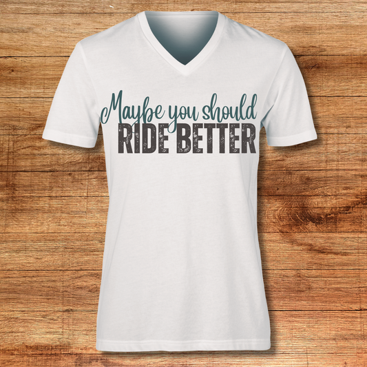 Maybe You Should Ride Better tee